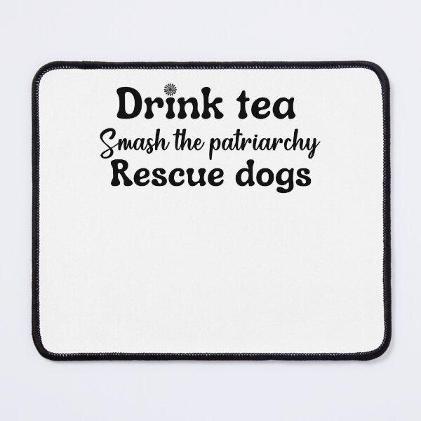 Item preview, Drink Tea Smash The Patriarchy Rescue Dogs designed and sold by dr-tars.