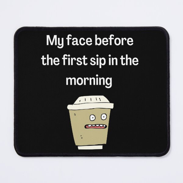 Item preview, My face before the first sip in the morning designed and sold by DylAtho8.