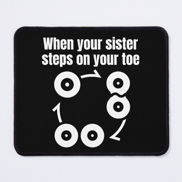 Item preview, When your sister steps on your toe designed and sold by Caregiverology.