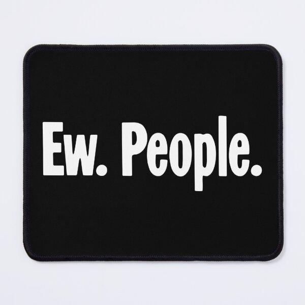 Item preview, Ew. People. designed and sold by Good-Looking Corpse.