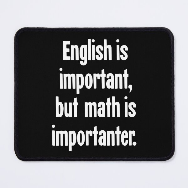 Item preview, English Is Important, But Math Is Importanter designed and sold by Good-Looking Corpse.