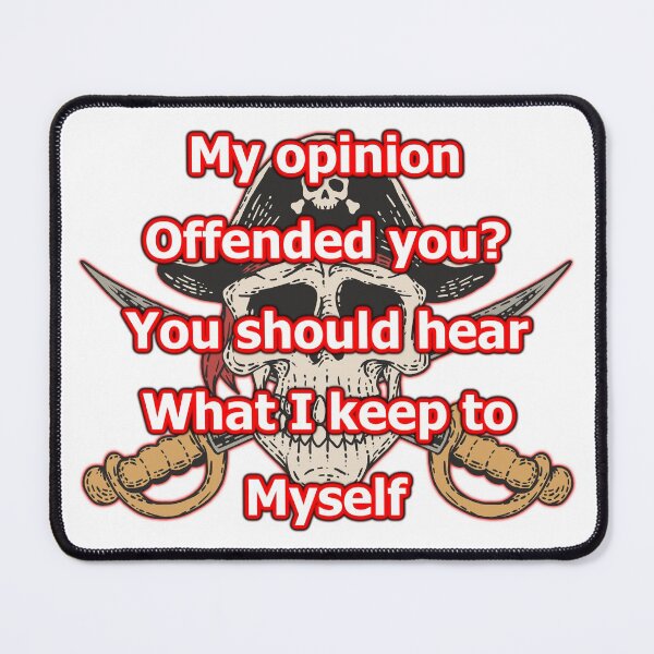 Item preview, My opinion offended you? designed and sold by OleKurmudgeon.
