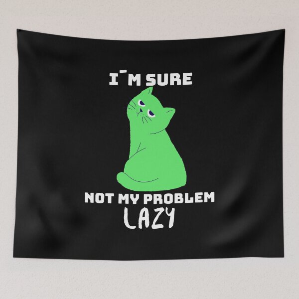 Item preview, Not my problem lazy - the cat makes it clear how lazy it is designed and sold by emm-j.