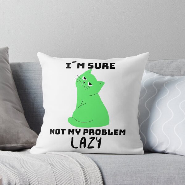 Item preview, Not my problem lazy - the cat makes it clear how lazy it is designed and sold by emm-j.