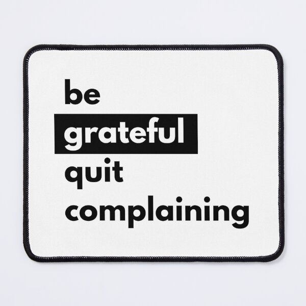 Item preview, Be grateful quit complaining black designed and sold by ProjecTees.