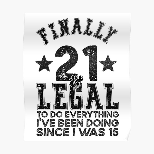 Finally Legal 21 Birthday T Milestone Birthday Poster For Sale By Themaesthetics Redbubble 