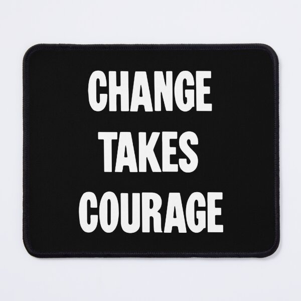 Item preview, Change Takes Courage designed and sold by Good-Looking Corpse.