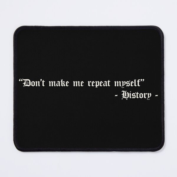 Item preview, Don't Make Me Repeat Myself - History designed and sold by kindxinn.