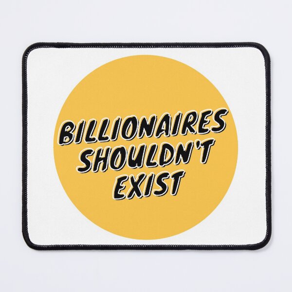 Item preview, Billionaires shouldn't exist  designed and sold by wilder-mind.