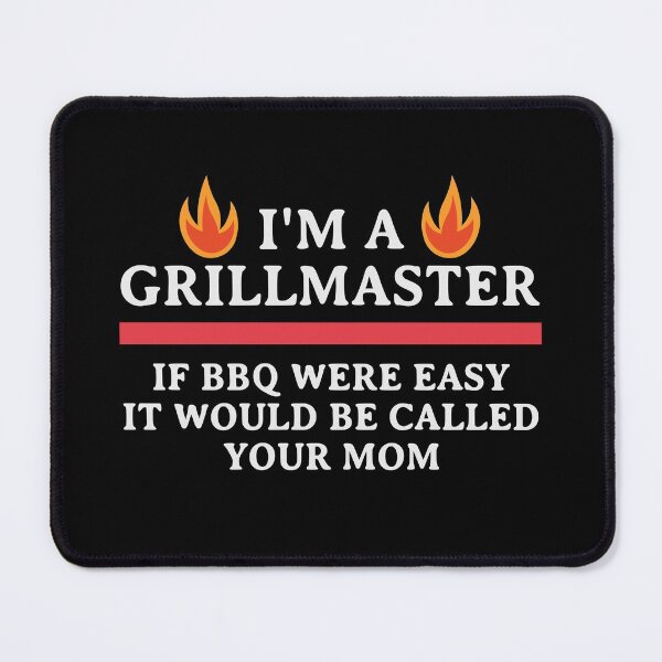 Item preview, I'm A Grill Master If BBQ Were Easy It'd Be Called Your Mom designed and sold by kindxinn.