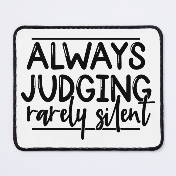 Item preview, Always Judging, Rarely Silent designed and sold by PeachesMommy.