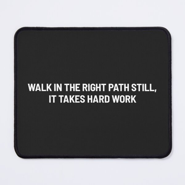Item preview, WALK IN THE RIGHT PATH STILL, IT TAKES HARD WORK designed and sold by Txxmstore.