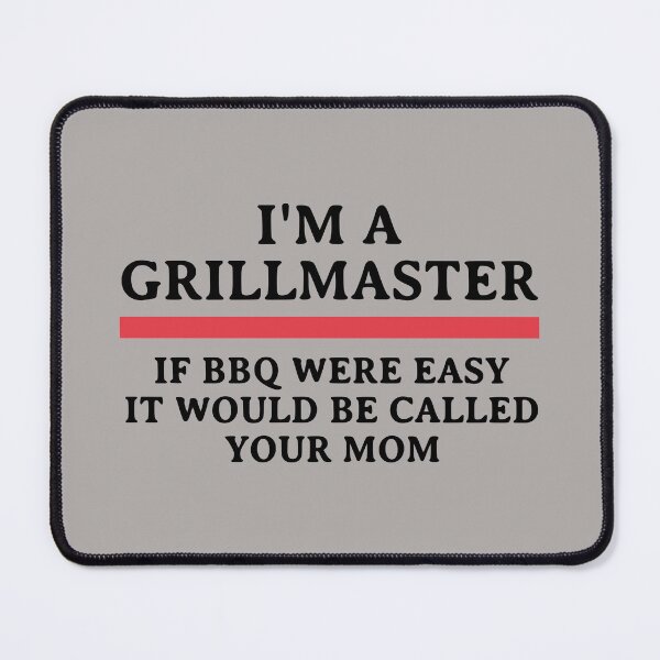 Item preview, I'm A Grill Master If BBQ Were Easy It'd Be Called Your Mom designed and sold by kindxinn.