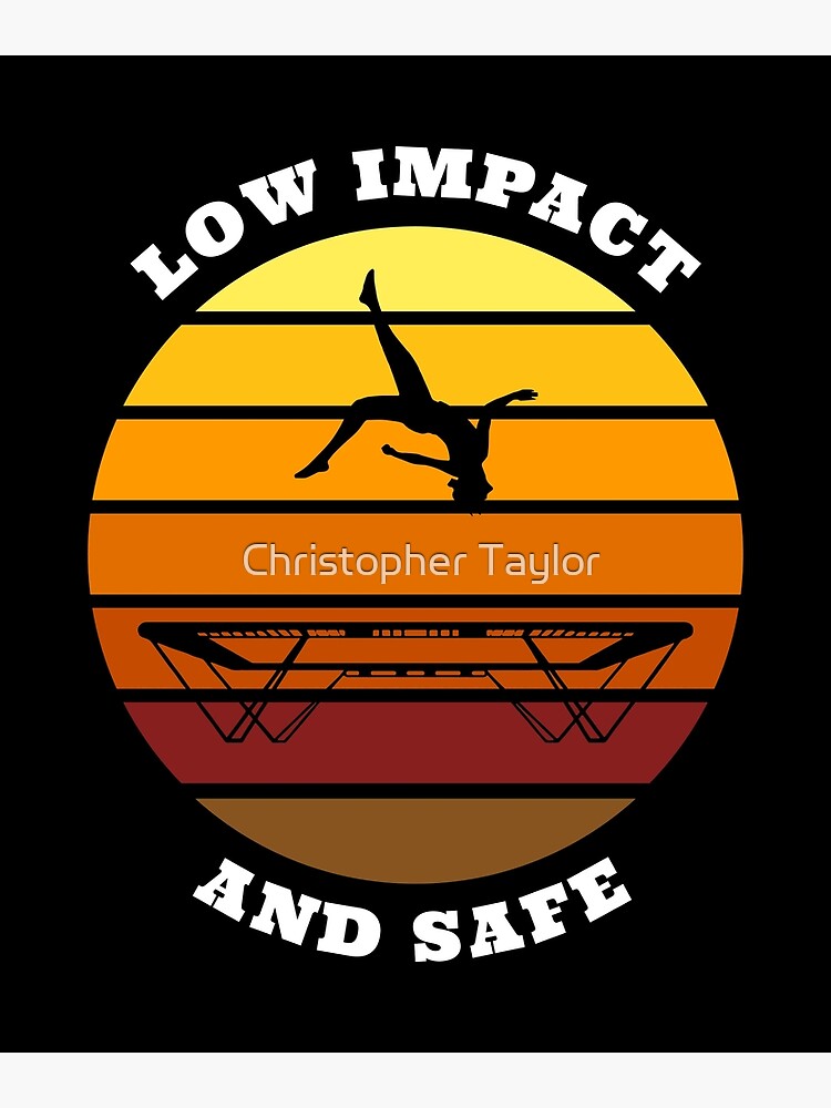 "Trampolines are low impact and safe" Poster for Sale by ctaylorscs