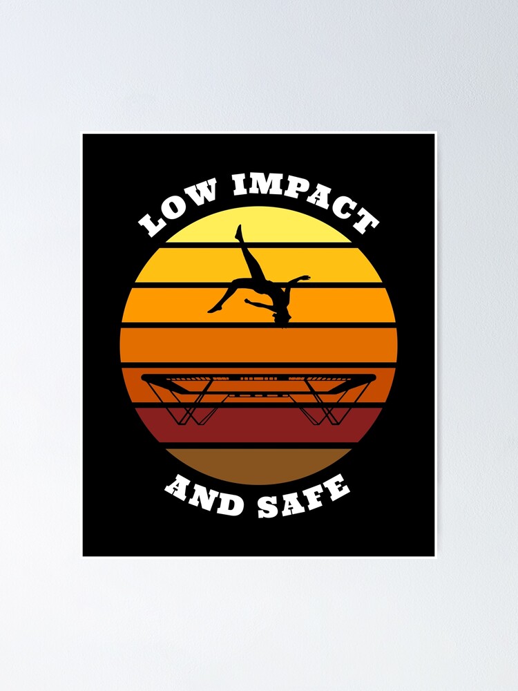 "Trampolines are low impact and safe" Poster for Sale by ctaylorscs