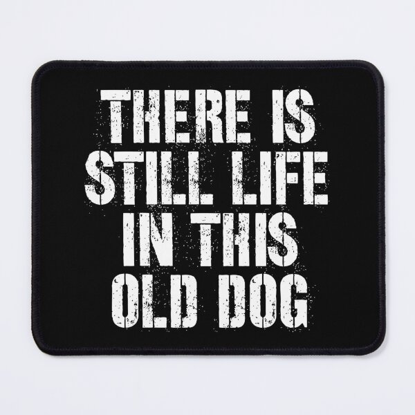 Item preview, There is still life in this old dog designed and sold by kcaandwu.