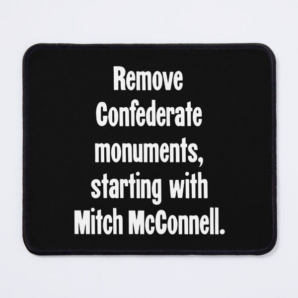 Item preview, Remove Confederate Monuments, Starting With Mitch McConnell designed and sold by Good-Looking Corpse.
