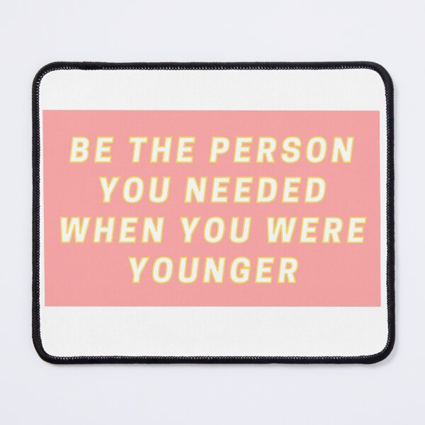 Item preview, Be the person you needed when you were younger designed and sold by wilder-mind.