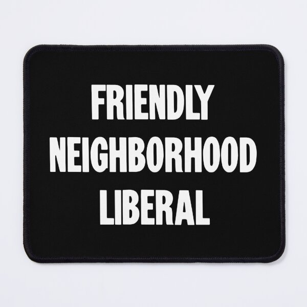 Item preview, Friendly Neighborhood Liberal designed and sold by Good-Looking Corpse.