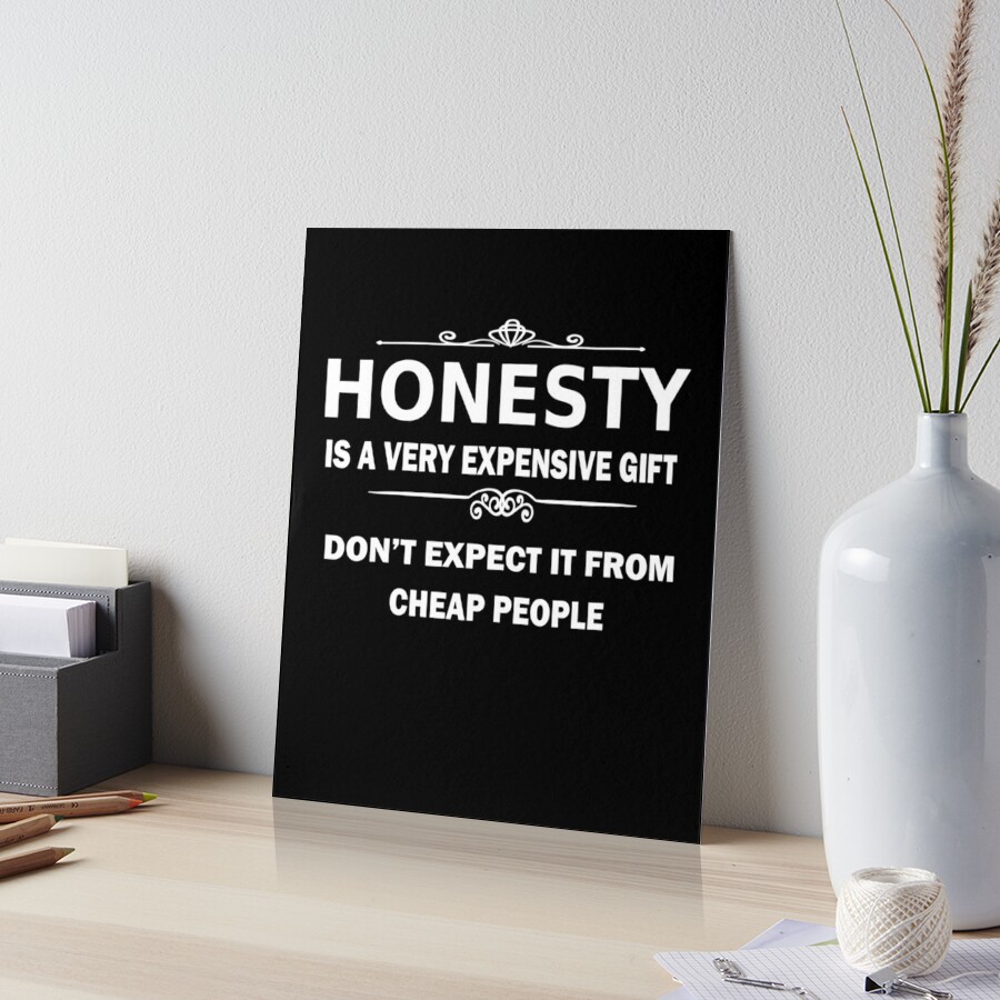 Honesty is a very expensive gift. Don't expect it from che… | Flickr