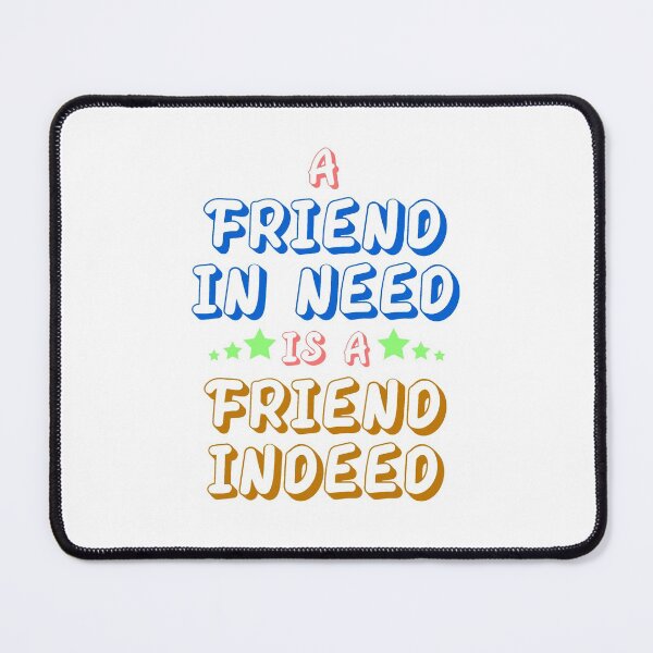 Item preview, A Friend In Need Is a Friend Indeed designed and sold by vishvarajsinh.