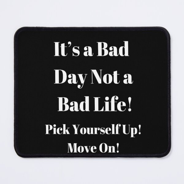 Item preview, It's A Bad Day Not A Bad Life! Pick Yourself Up! Move On! Encouraging Statement Design  designed and sold by Craftynistia.