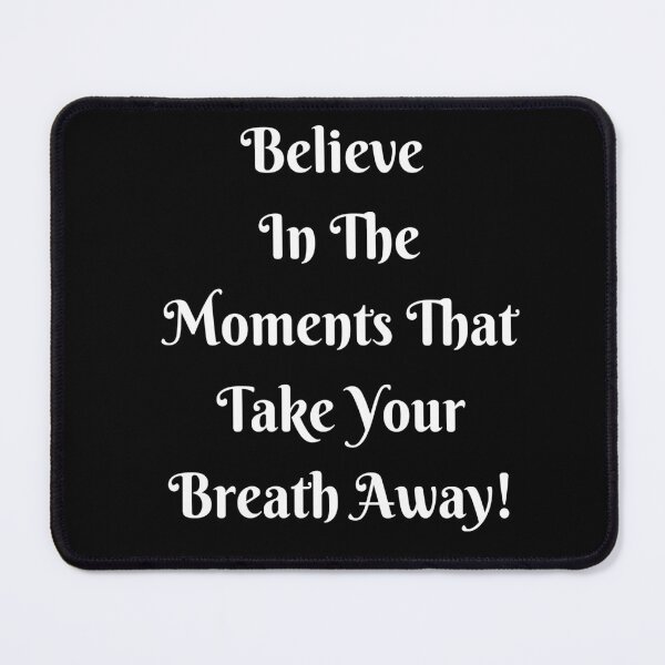 Item preview, Believe In The Moments That Take Your Breath Away! Encouraging Statement Design designed and sold by Craftynistia.