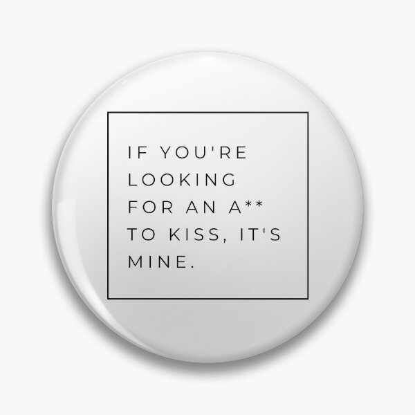 Item preview, If You're Looking For An A** To Kiss, It's Mine designed and sold by Waifu-27.