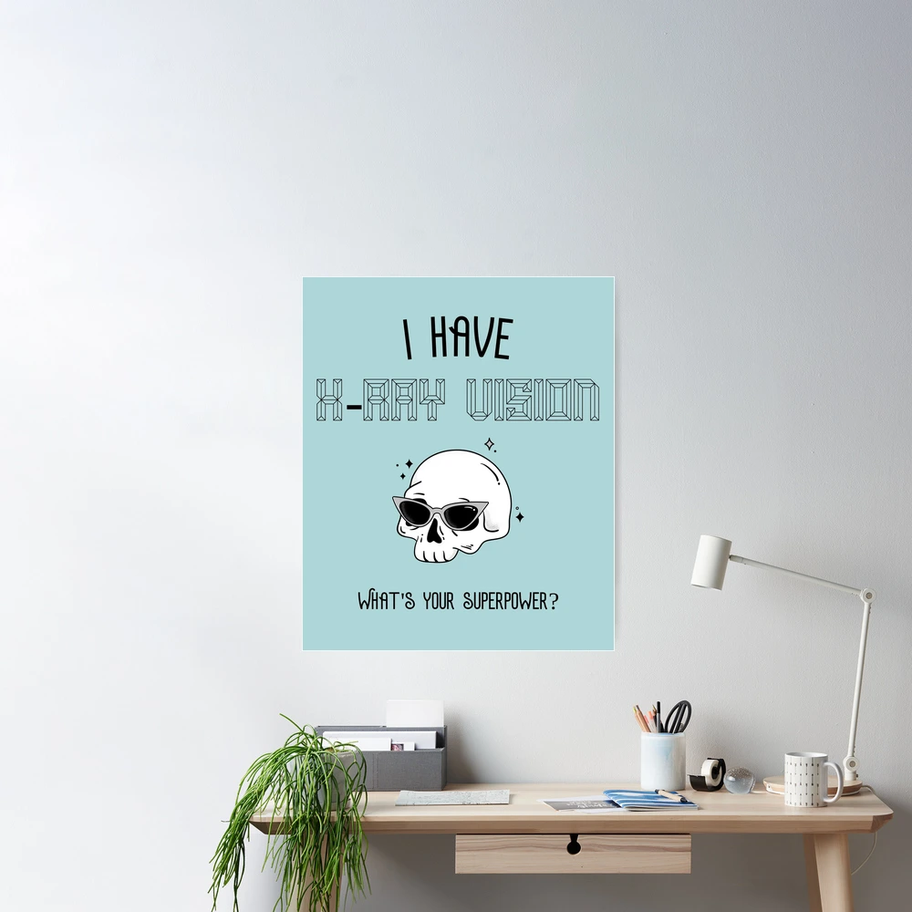 I Have X-Ray Vision, What's Your Superpower? | Radiology Gift Funny X-Ray |  Poster