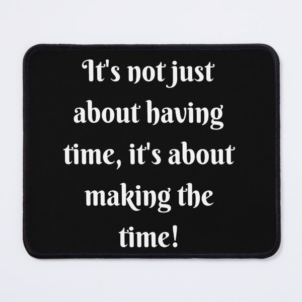 Item preview, It's not just about having time, it's about making time! Encouraging statement design  designed and sold by Craftynistia.
