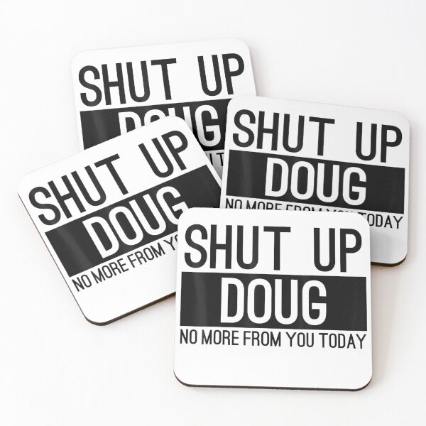 Item preview, Shut Up Doug No More From You Today Funny designed and sold by kookybuff.