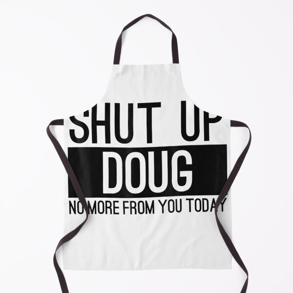 Item preview, Shut Up Doug No More From You Today Funny designed and sold by kookybuff.