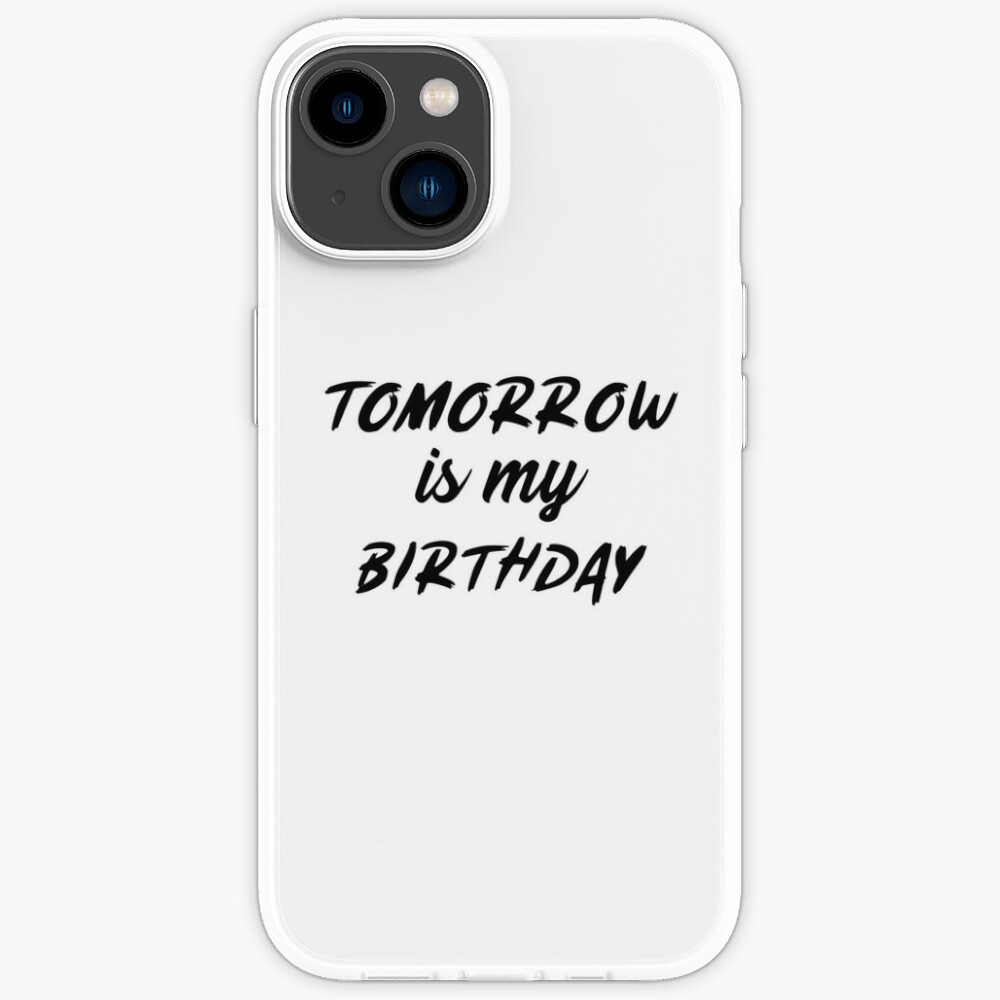 Tomorrow is my birthday 