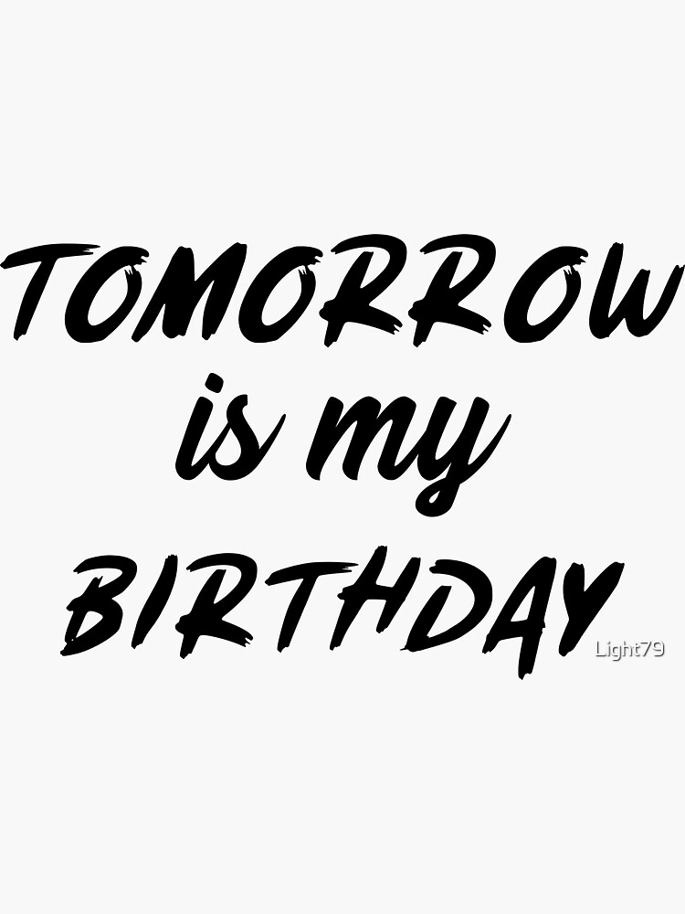 Tomorrow Is My Birthday Sticker By Light79 Redbubble 8309