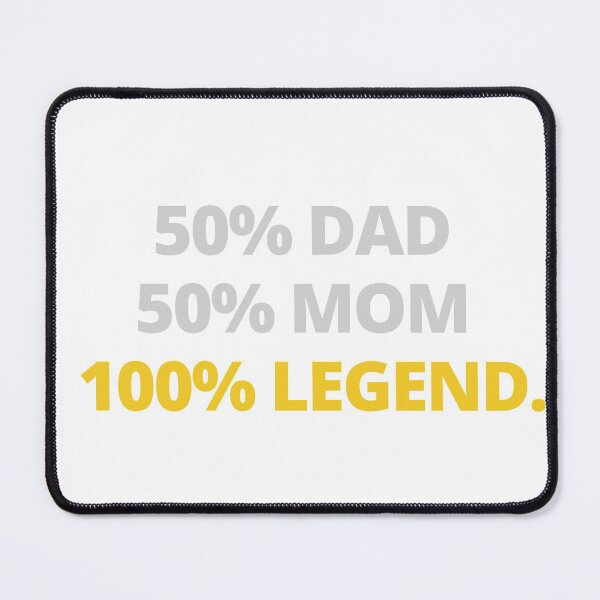 Item preview, 50 Percent Dad 50 Percent Mom 100 Percent Legend designed and sold by itsokaybyme.