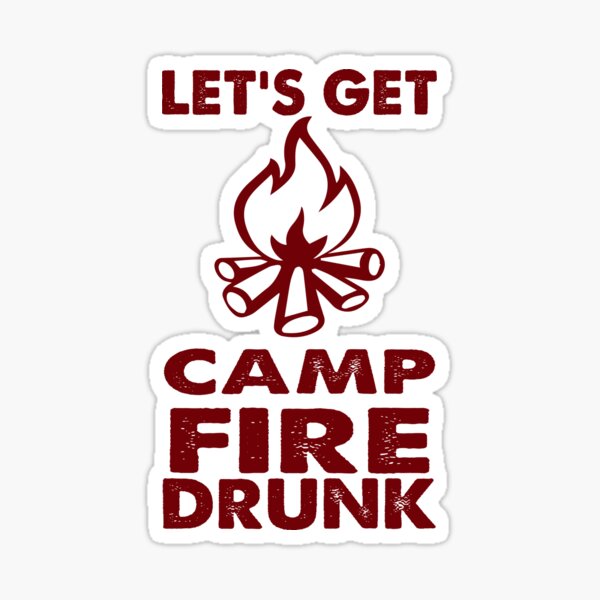 Item preview, Lets Get Camp Fire Drunk  designed and sold by CreativeStrike.