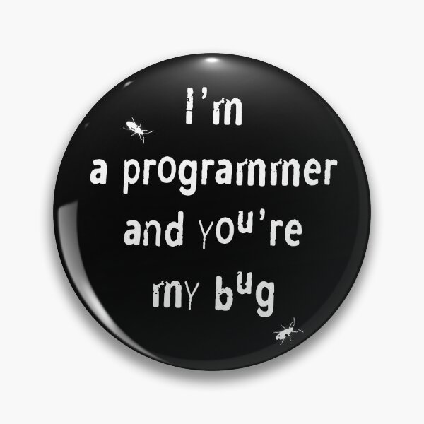 Item preview, I am a programmer and you are my bug. designed and sold by Fakhri343.