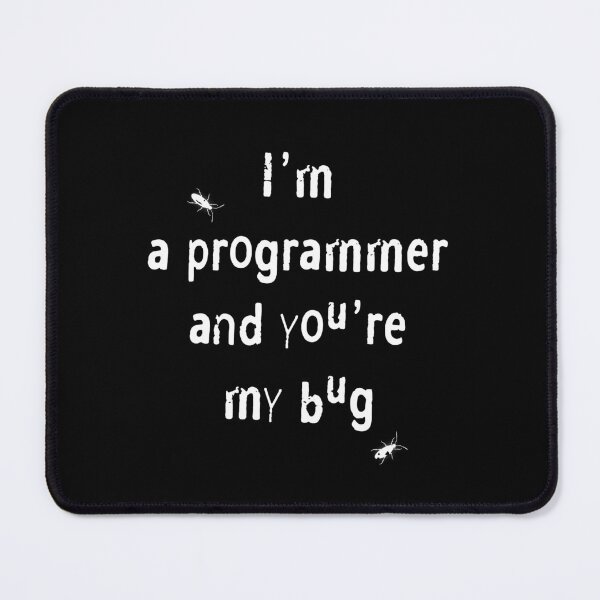 Item preview, I am a programmer and you are my bug. designed and sold by Fakhri343.