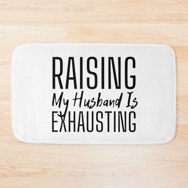 Item preview, Raising My Husband Is Exhausting designed and sold by SweetAndSpice.