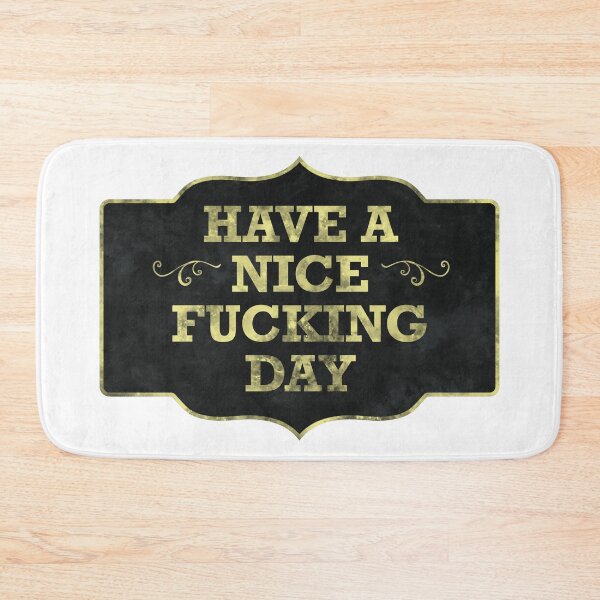 Item preview, Have a nice fxcking day designed and sold by alexreyes28.