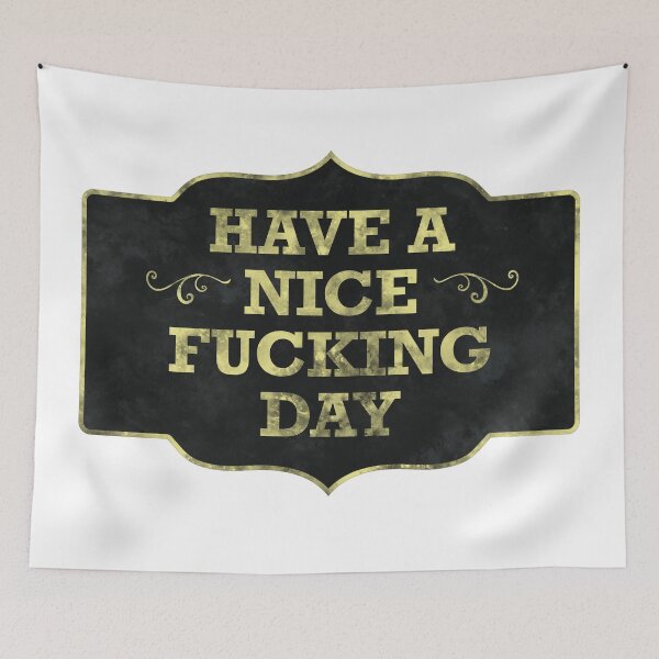 Item preview, Have a nice fxcking day designed and sold by alexreyes28.