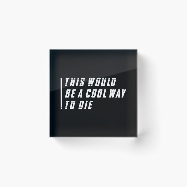 Item preview, This Would Be a Cool Way To Die (White) designed and sold by FilipeFerreira.