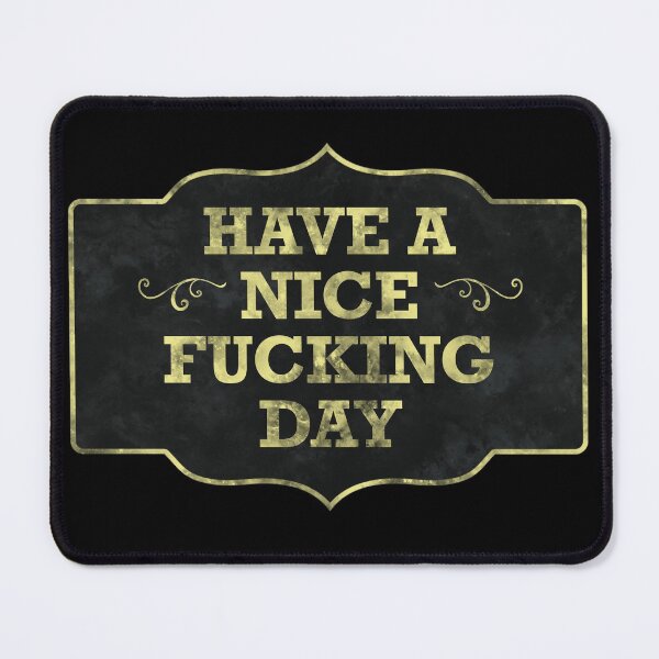 Item preview, Have a nice fxcking day designed and sold by alexreyes28.