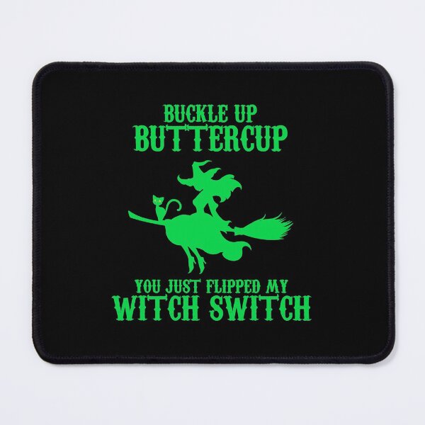 Item preview, Buckle Up Butter Cup, You Just Flipped my Witch Switch Green designed and sold by JewNana.