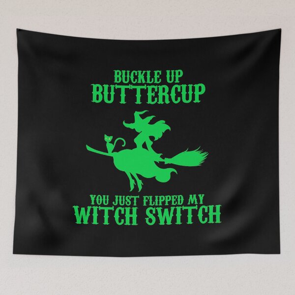 Item preview, Buckle Up Butter Cup, You Just Flipped my Witch Switch Green designed and sold by JewNana.