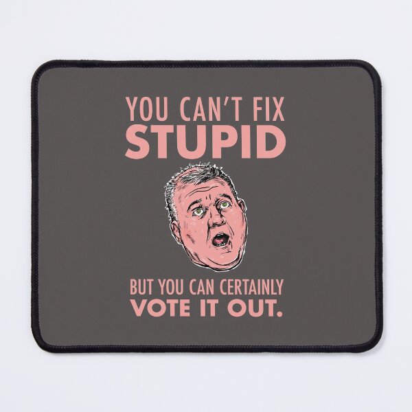 Item preview, You can't fix stupid. But you can vote Craig Kelly out. designed and sold by UncouthYouth.