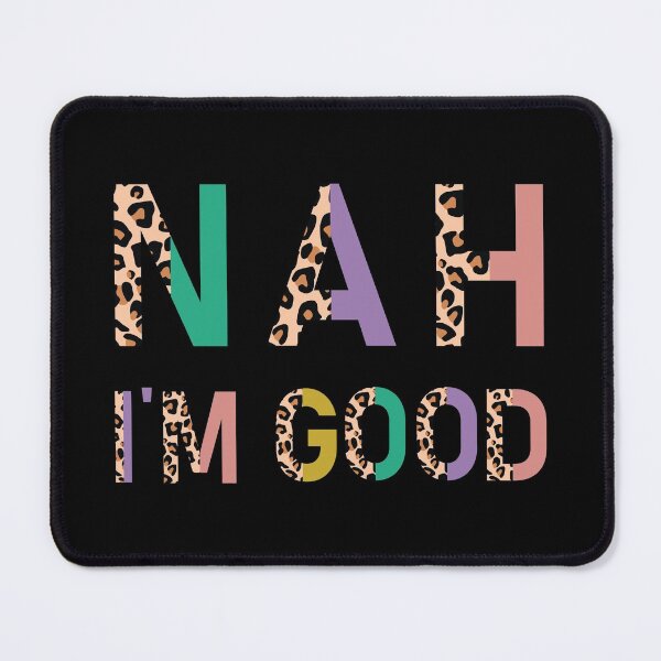 Item preview, Nah Im Good - Sarcastic Colorful Quote with Leopard Print designed and sold by AnyKitty.