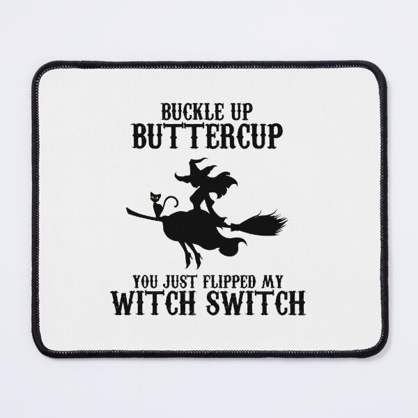 Item preview, Buckle Up Butter Cup, You Just Flipped my Witch Switch Black designed and sold by JewNana.