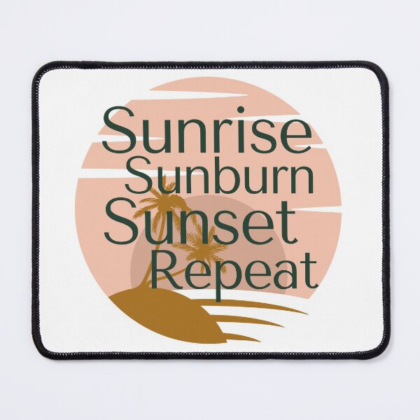 Item preview, Sunrise Sunburn Sunset Repeat designed and sold by SunfullyYours.