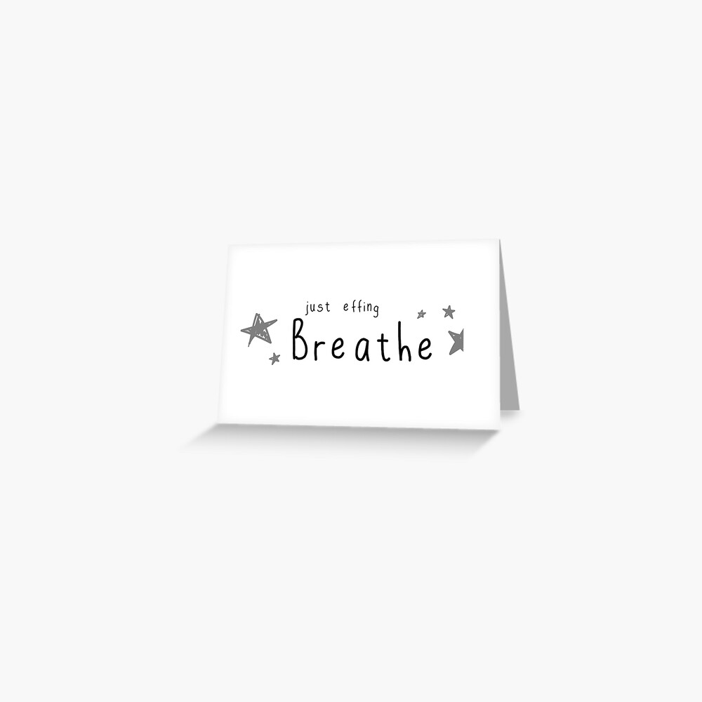 just effing BREATHE - CHILL OUT & RELAX - mediation reminder LET